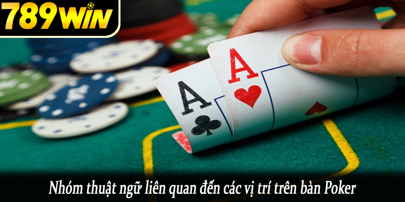 Nhóm thuật ngữ liên quan đến các vị trí trên bàn Poker