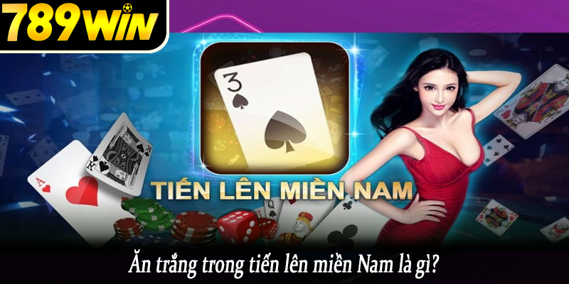 Ăn trắng trong tiến lên miền Nam là gì?