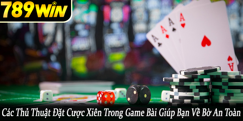 thủ thuật đặt cược xiên trong game bài