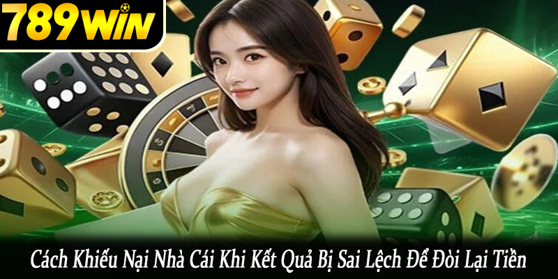 cách khiếu nại nhà cái khi kết quả bị sai lệch