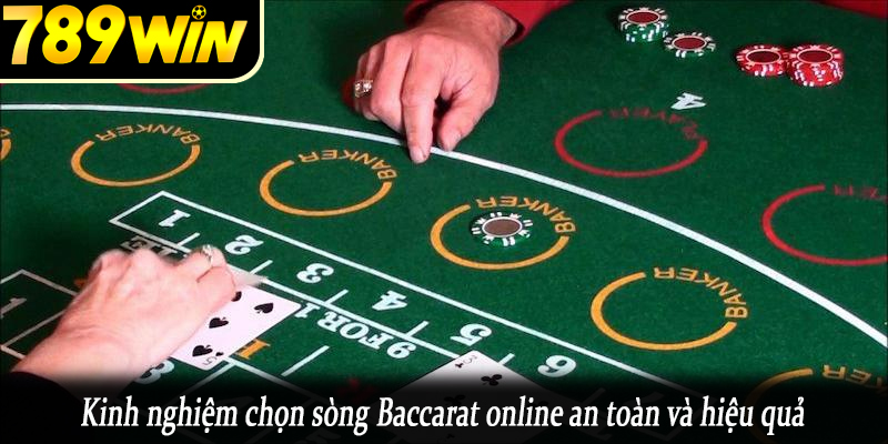 Kinh nghiệm chọn sòng Baccarat online an toàn và hiệu quả