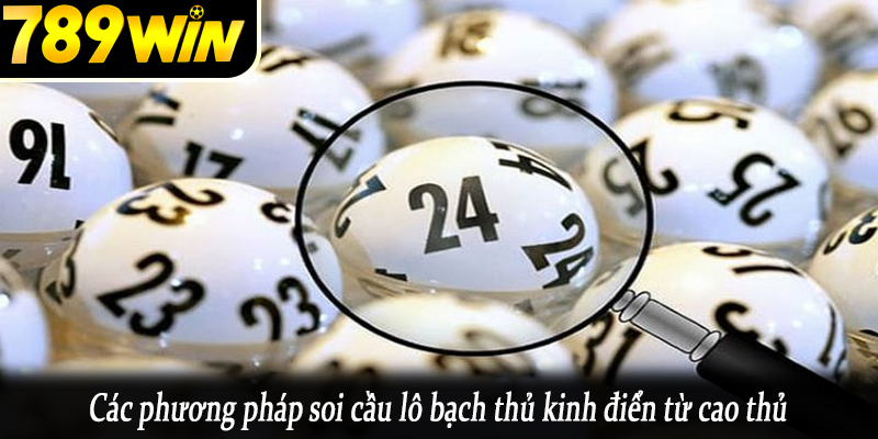 Các phương pháp soi cầu lô bạch thủ kinh điển từ cao thủ
