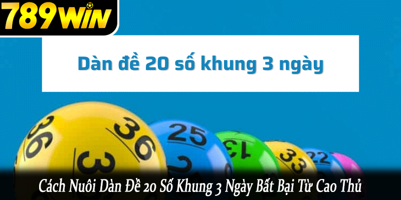 cách nuôi dàn đề 20 số khung 3 ngày