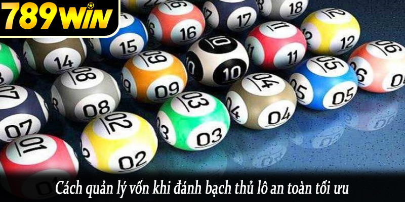 Cách quản lý vốn khi đánh bạch thủ lô an toàn tối ưu