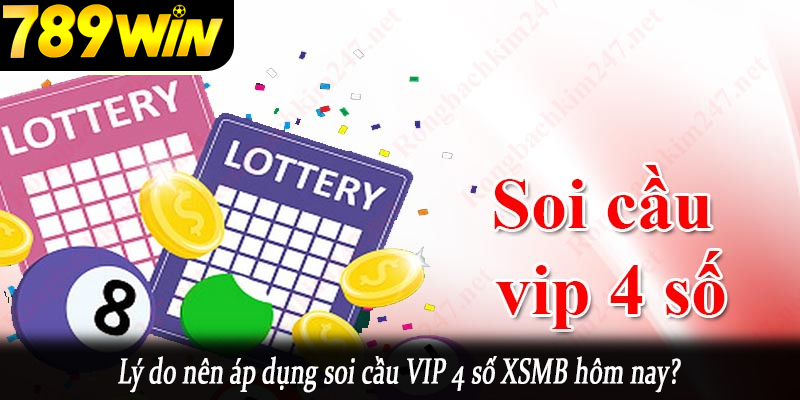 Lý do nên áp dụng soi cầu VIP 4 số XSMB hôm nay?