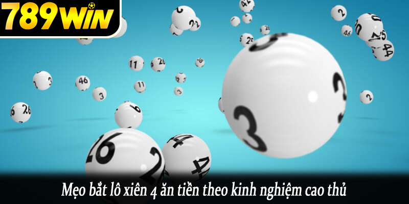 Mẹo bắt lô xiên 4 ăn tiền theo kinh nghiệm cao thủ