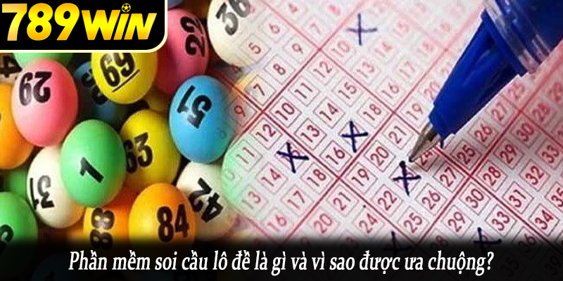 Phần mềm soi cầu lô đề là gì và vì sao được ưa chuộng?