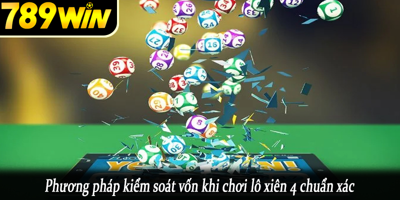 Phương pháp kiểm soát vốn khi chơi lô xiên 4 chuẩn xác