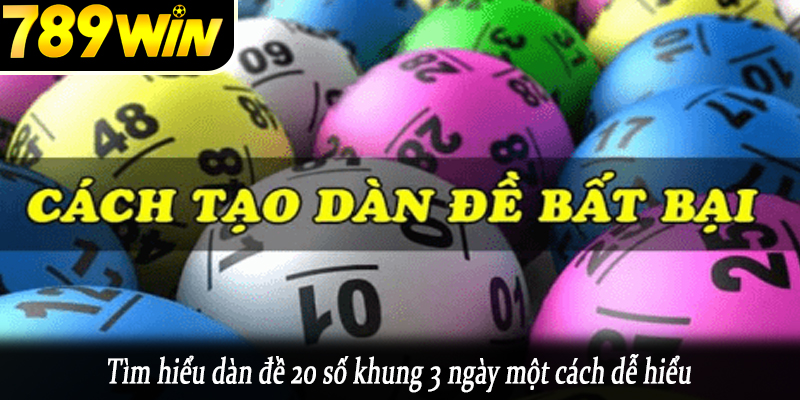 Tìm hiểu dàn đề 20 số khung 3 ngày một cách dễ hiểu