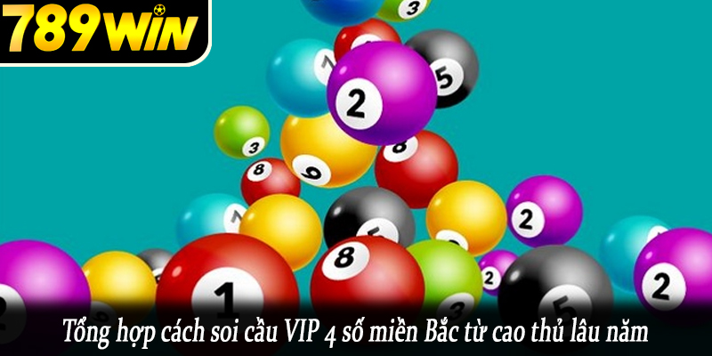 Tổng hợp cách soi cầu VIP 4 số miền Bắc từ cao thủ lâu năm