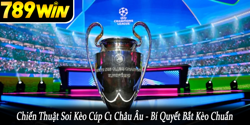 chiến thuật soi kèo cúp C1 Châu Âu