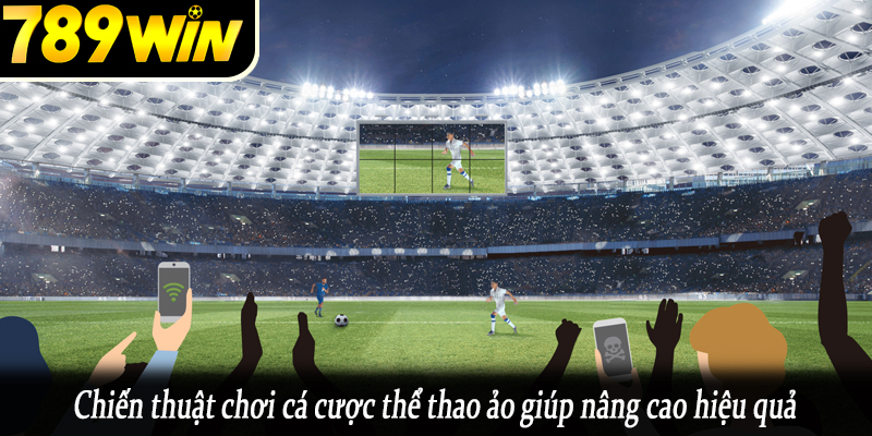 Chiến thuật chơi cá cược thể thao ảo giúp nâng cao hiệu quả