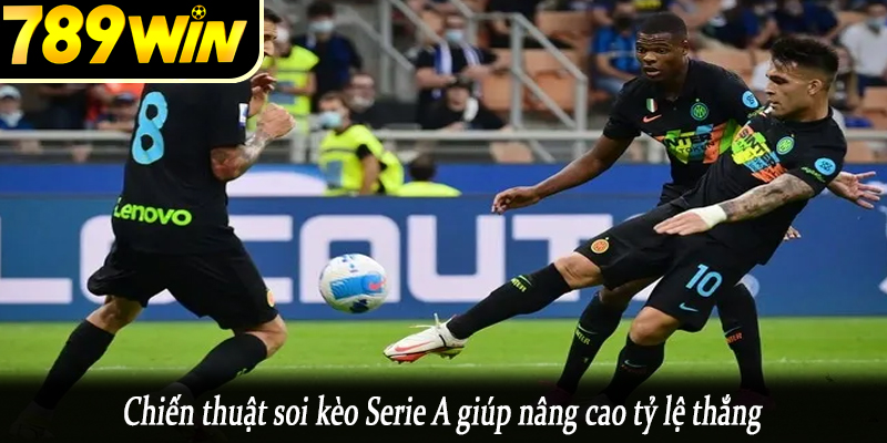 Chiến thuật soi kèo Serie A giúp nâng cao tỷ lệ thắng