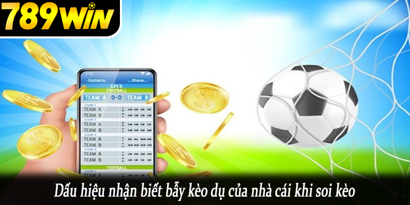 Dấu hiệu nhận biết bẫy kèo dụ của nhà cái khi soi kèo