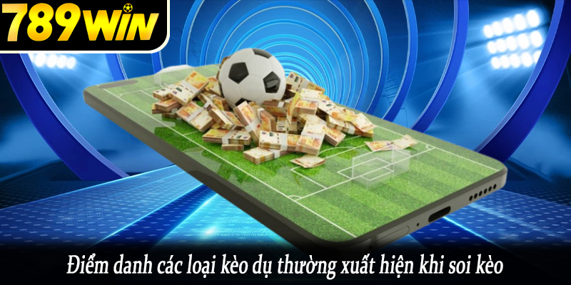 Điểm danh các loại kèo dụ thường xuất hiện khi soi kèo