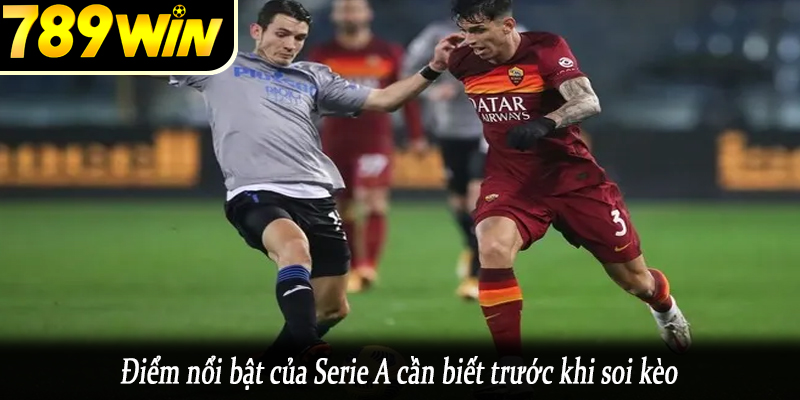 Điểm nổi bật của Serie A cần biết trước khi soi kèo