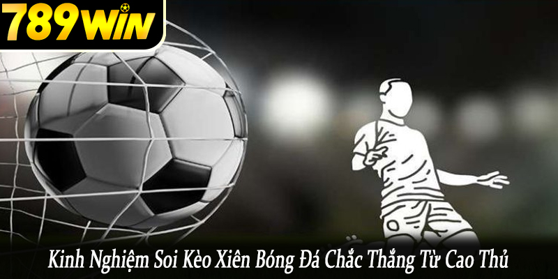 kinh nghiệm soi kèo xiên bóng đá