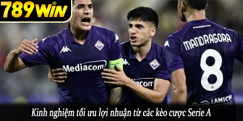 Kinh nghiệm tối ưu lợi nhuận từ các kèo cược Serie A