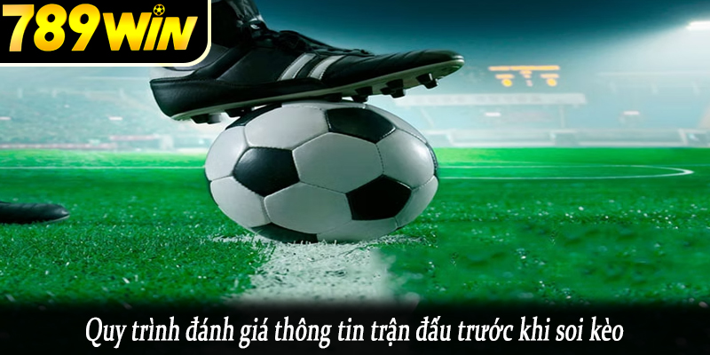 Quy trình đánh giá thông tin trận đấu trước khi soi kèo