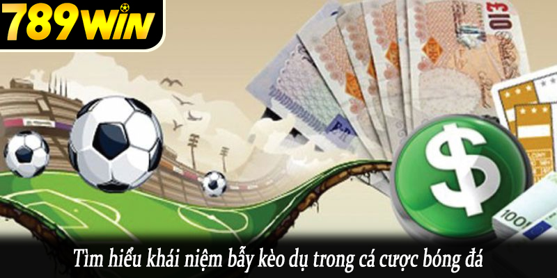 Tìm hiểu khái niệm bẫy kèo dụ trong cá cược bóng đá