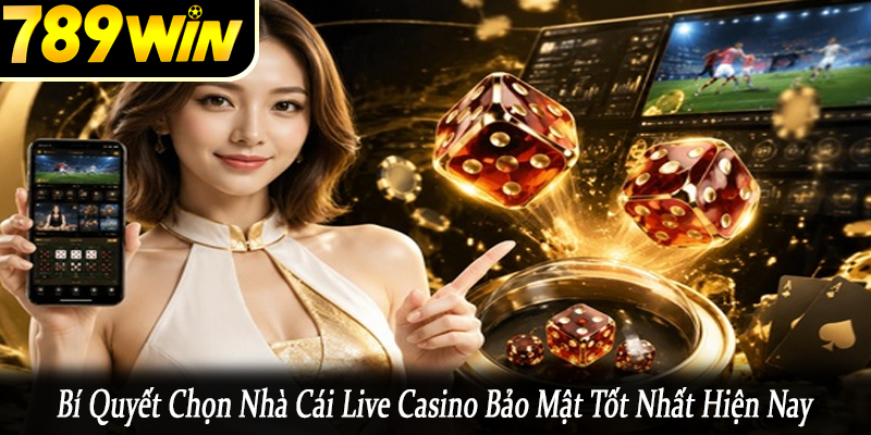 bí quyết chọn nhà cái live casino bảo mật tốt