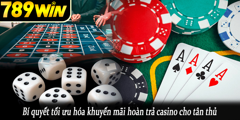 Bí quyết tối ưu hóa khuyến mãi hoàn trả casino cho tân thủ