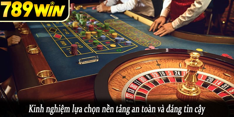 Kinh nghiệm lựa chọn nền tảng an toàn và đáng tin cậy