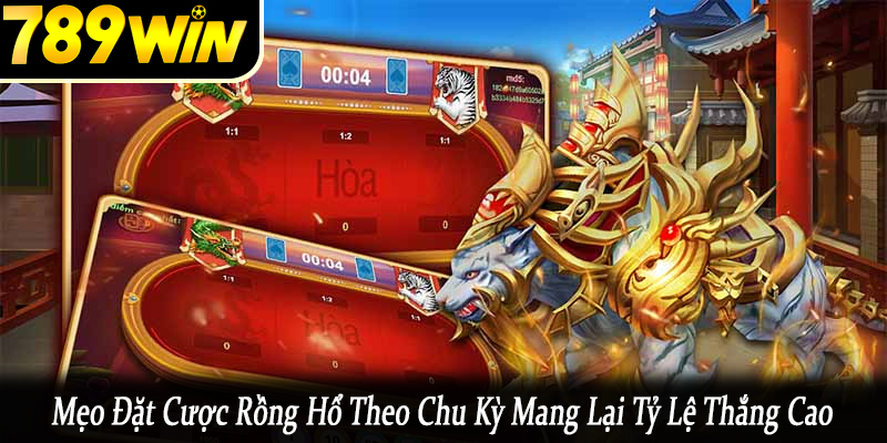 mẹo đặt cược Rồng Hổ theo chu kỳ