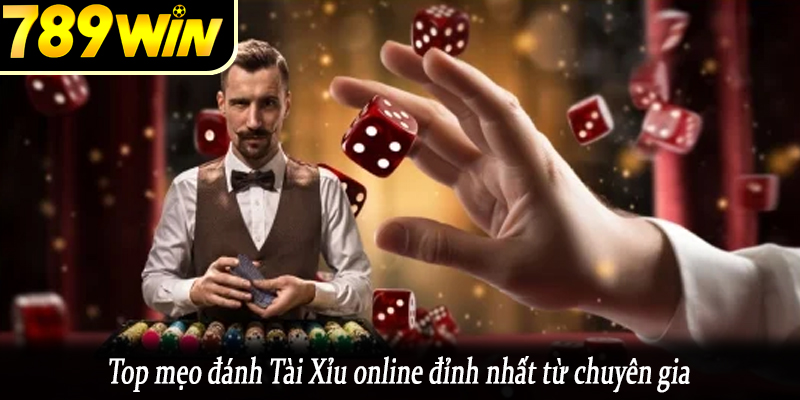 Top mẹo đánh Tài Xỉu online đỉnh nhất từ chuyên gia