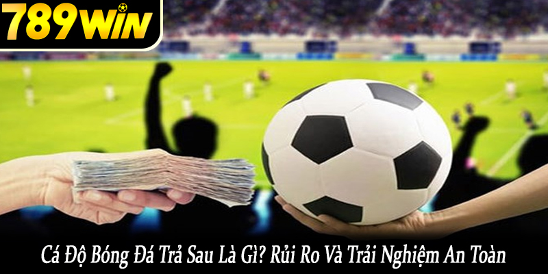 cá độ bóng đá trả sau