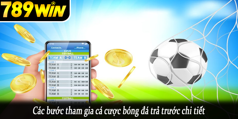 Các bước tham gia cá cược bóng đá trả trước chi tiết