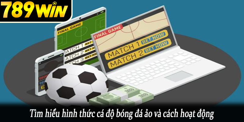Tìm hiểu hình thức cá độ bóng đá ảo và cách hoạt động