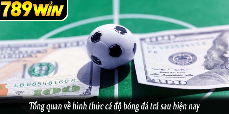 Tổng quan về hình thức cá độ bóng đá trả sau hiện nay