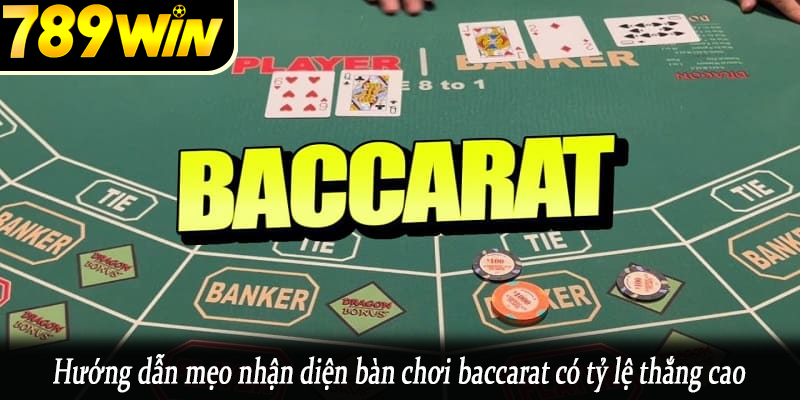 Hướng dẫn mẹo nhận diện bàn chơi baccarat có tỷ lệ thắng cao