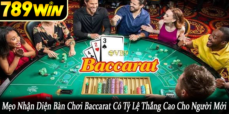 mẹo nhận diện bàn chơi baccarat có tỷ lệ thắng cao