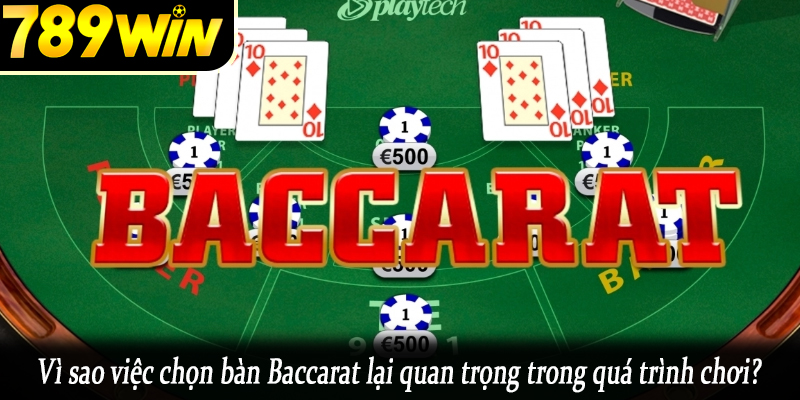 Vì sao việc chọn bàn Baccarat lại quan trọng trong quá trình chơi?